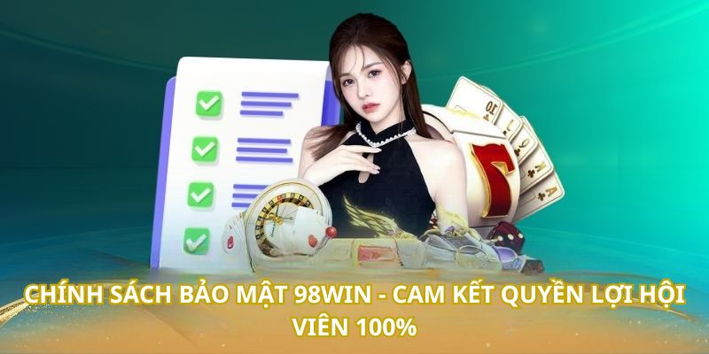 Chính sách bảo mật 98WIN cam kết hội viên luôn có sự riêng tư của mình