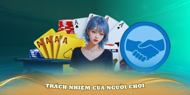 Trách nhiệm mà người chơi cần biết để đảm bảo quyền lợi của mình