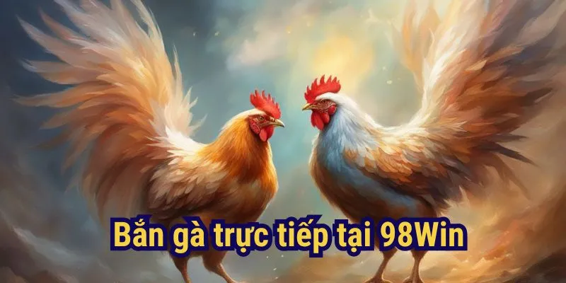 đá gà trực tiếp 98win