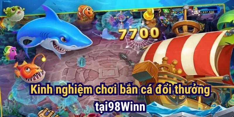 Mẹo chơi bắn cá đổi thưởng tại 98Win