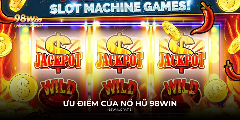 Nổ hũ 98WIN và những ưu điểm vượt trội