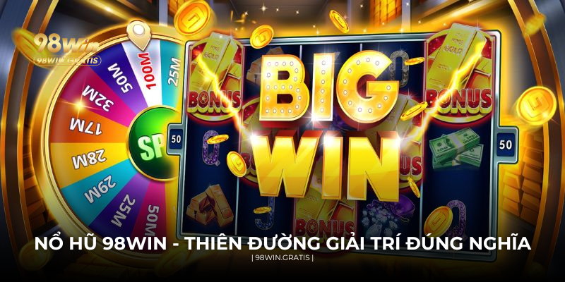 Nổ hũ 98WIN - Thiên đường giải trí đúng nghĩa